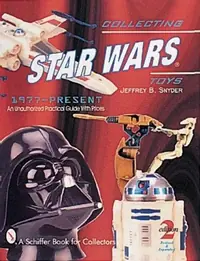 Collecting Star Wars(r) Toys 1977-Present: An Unauthorized Practical Guide Snyder, Jeffrey B — photo 2