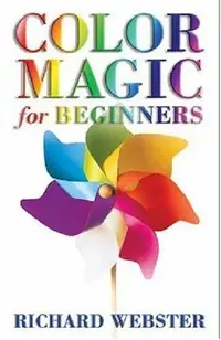 Color Magic for Beginners: Simple Tecniques to Brighten & Empower Your Life Webster, Richard — photo 2