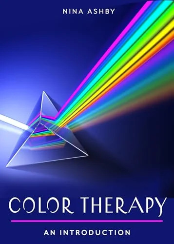 Color Therapy: Your Plain & Simple Guide to a Vibrant Life Ashby, Nina