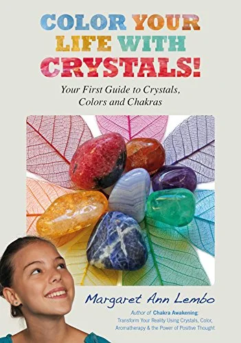 Color Your Life with Crystals: Your First Guide to Crystals, Colors and Chakras