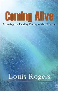 Coming Alive: Accessing the Healing Energy of the Universe — photo 2