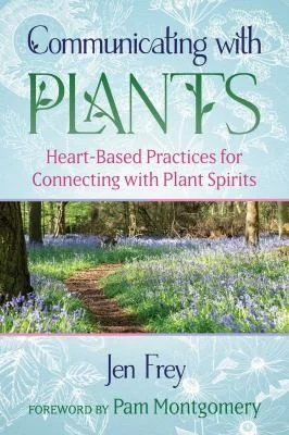 Communicating with Plants: Heart-Based Practices for Connecting with Plant Spirits — photo 3