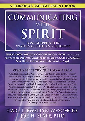 Communicating with Spirit: Here's How You Can Communicate (and Benefit From) Spirits of the Departed, Spirit Guides & Helpers, Gods & Goddesses, Your Weschcke, Carl Llewellyn