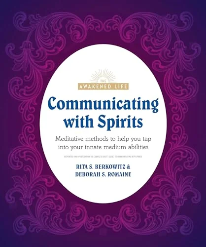Communicating with Spirits: Meditative Methods to Help You Tap Into Your Innate Medium Abilities (Repackaging of the Complete Idiot's Guide to Communi Berkowitz, Rita