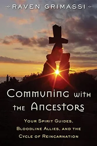 Communing with the Ancestors: Your Spirit Guides, Bloodline Allies, and the Cycle of Reincarnation — dewey-133