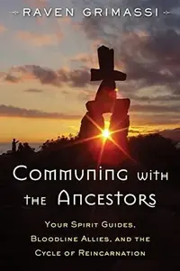 Communing with the Ancestors: Your Spirit Guides, Bloodline Allies, and the Cycle of Reincarnation — photo 2