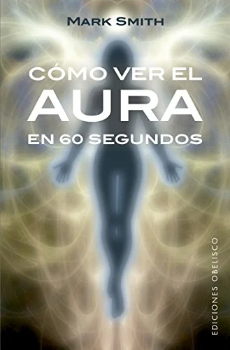Como Ver El Aura En 60 Segundos Smith, Mark