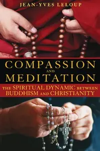 Compassion and Meditation: The Spiritual Dynamic Between Buddhism and Christianity — photo 2