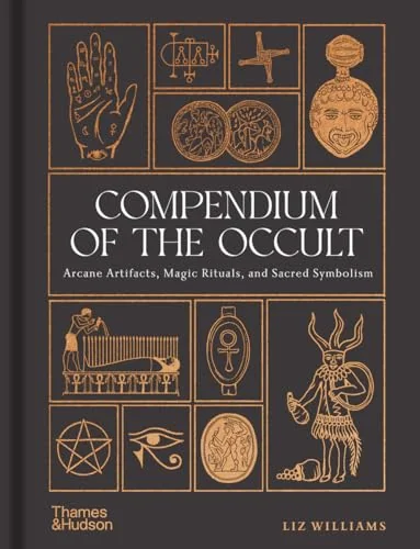 Compendium of the Occult: Arcane Artifacts, Magic Rituals, and Sacred Symbolism