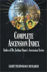 Complete Ascension Index: Index of Dr. Joshua Stone's Ascension Series Stone, Joshua David — photo 2