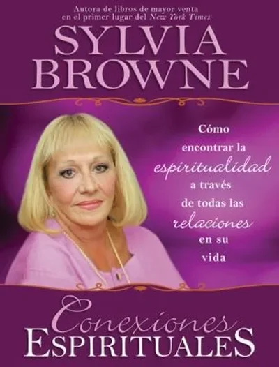 Conexiones Espirituales: Como Encontrar la Espiritualidad A Traves de Todas las Relaciones en su Vida Browne, Sylvia — dewey-131