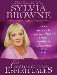 Conexiones Espirituales: Como Encontrar la Espiritualidad A Traves de Todas las Relaciones en su Vida Browne, Sylvia — photo 2