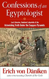 Confessions of an Egyptologist: Lost Libraries, Vanished Labyrinths & the Astonishing Truth Under the Saqqara Pyramids Von Däniken, Erich — photo 2