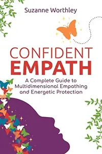 Confident Empath: A Complete Guide to Multidimensional Empathing and Energetic Protection — photo 2