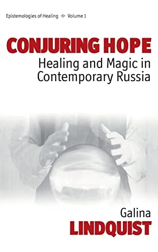 Conjuring Hope: Healing and Magic in Contemporary Russia - Ingram Academic Lindquist, Galina