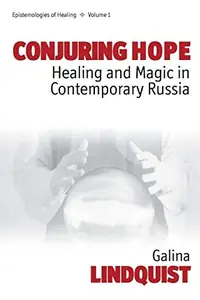 Conjuring Hope: Healing and Magic in Contemporary Russia - Ingram Academic Lindquist, Galina — photo 2
