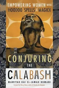 Conjuring the Calabash: Empowering Women with Hoodoo Spells & Magick — photo 2