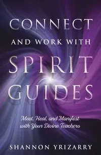 Connect and Work with Spirit Guides: Meet, Heal, and Manifest with Your Divine Teachers — photo 2