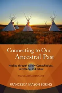 Connecting to Our Ancestral Past: Healing Through Family Constellations, Ceremony, and Ritual — photo 2