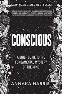 Conscious: A Brief Guide to the Fundamental Mystery of the Mind — photo 2