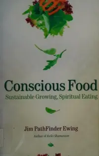 Conscious Food: Sustainable Growing, Spiritual Eating — photo 2