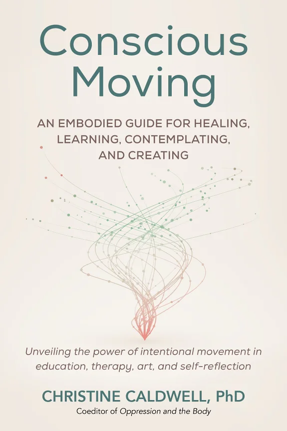 Conscious Moving: An Embodied Guide for Healing, Learning, Contemplating, and Creating — photo 3