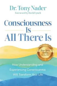 Consciousness Is All There Is: How Understanding and Experiencing Consciousness Will Transform Your Life — photo 2
