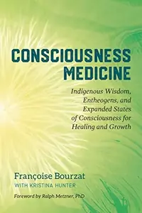 Consciousness Medicine: Indigenous Wisdom, Entheogens, and Expanded States of Consciousness for Healing and Growth — photo 2