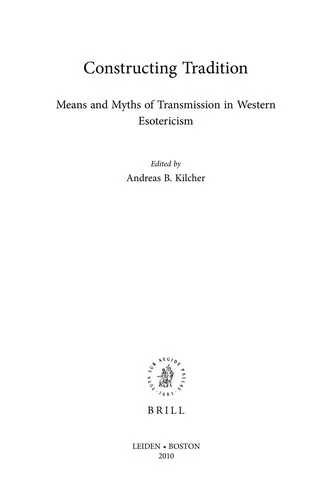 Constructing Tradition: Means and Myths of Transmission in Western Esotericism - Ingram Academic Kilcher, Andreas