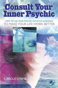 Consult Your Inner Psychic: How to Use Intuitive Guidance to Make Your Life Work Better — photo 2