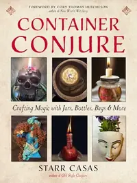 Container Conjure: Crafting Magic with Jars, Bottles, Bags, and More — photo 2