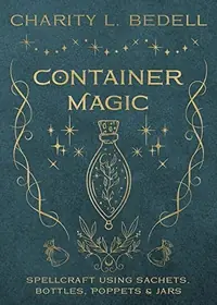 Container Magic: Spellcraft Using Sachets, Bottles, Poppets & Jars — photo 2