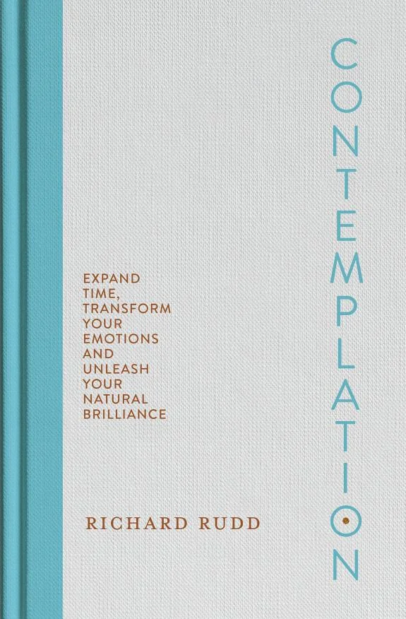 Contemplation: Expand Time, Transform Your Emotions and Unleash Your Natural Brilliance