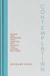 Contemplation: Expand Time, Transform Your Emotions and Unleash Your Natural Brilliance — photo 2