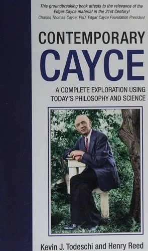 Contemporary Cayce: A Complete Exploration Using Today's Philosophy and Science