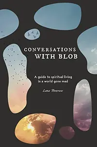 Conversations with Blob: A Guide to Spiritual Living in a World Gone Mad — photo 2