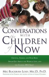 Conversations with the Children of Now: Crystal, Indigo, and Star Kids Speak about the World, Life, and the Coming 2012 Shift — photo 2