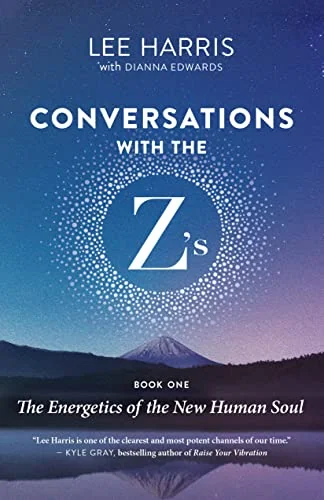 Conversations with the Z'S, Book One: The Energetics of the New Human Soul - PGW Harris, Lee