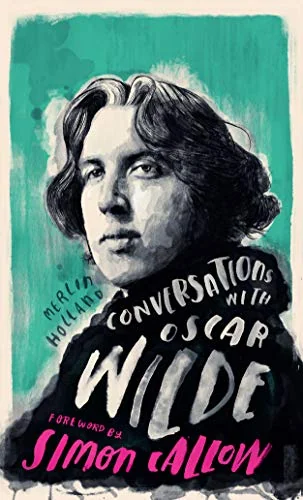 Conversations with Wilde: A Fictional Dialogue Based on Biographical Facts Holland, Merlin