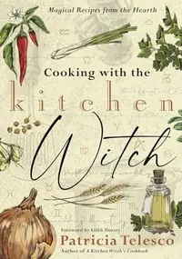 Cooking with the Kitchen Witch: Magical Recipes from the Hearth — photo 2