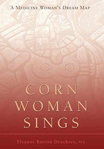 Corn Woman Sings: A Medicine Woman's Dream Map