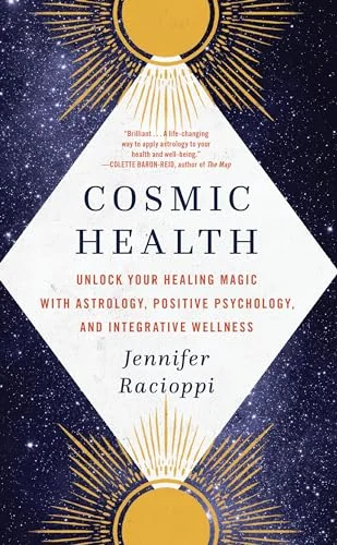 Cosmic Health: Unlock Your Healing Magic with Astrology, Positive Psychology, and Integrative Wellness