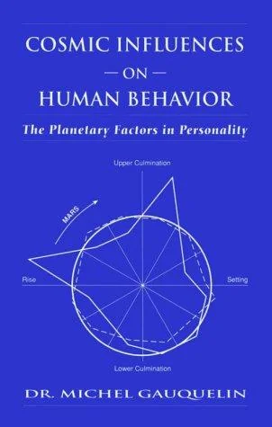 Cosmic Influences on Human Behavior: The Planetary Factors in Personality (Revised) Gauquelin, Michel