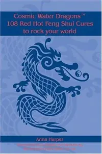 Cosmic Water DragonsT 108 Red Hot Feng Shui Cures to rock your world — photo 2