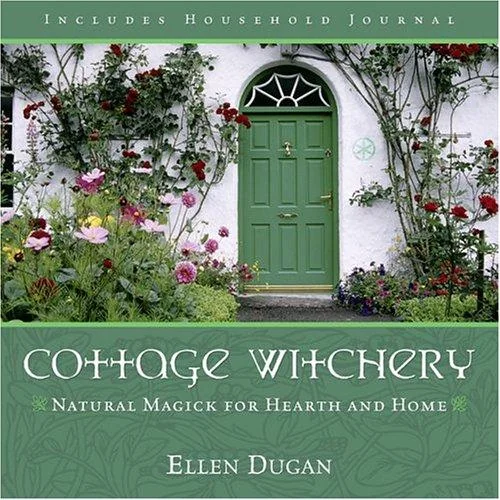 Cottage Witchery: Natural Magick for Hearth and Home Dugan, Ellen