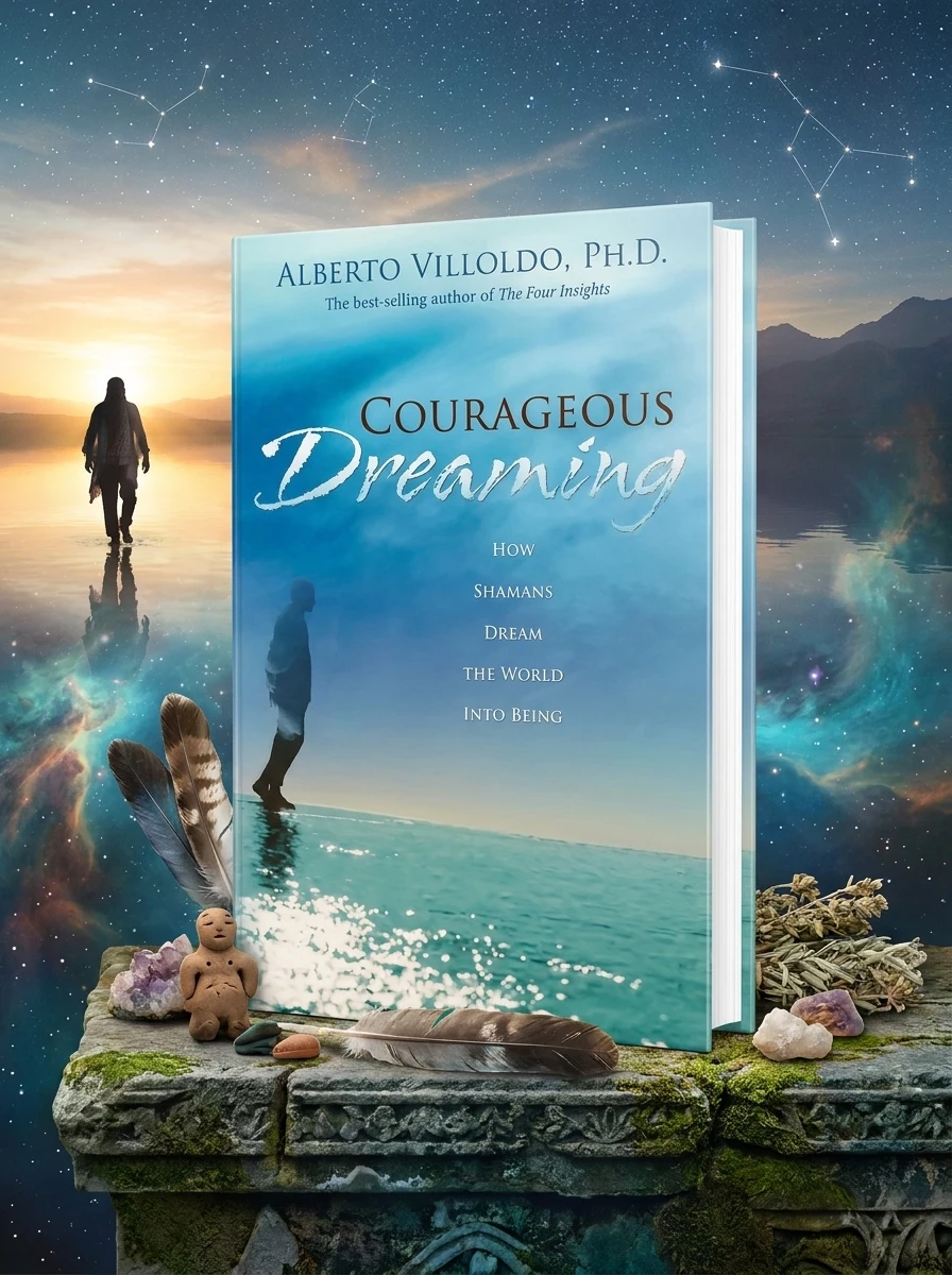 Courageous Dreaming: How Shamans Dream the World into Being
