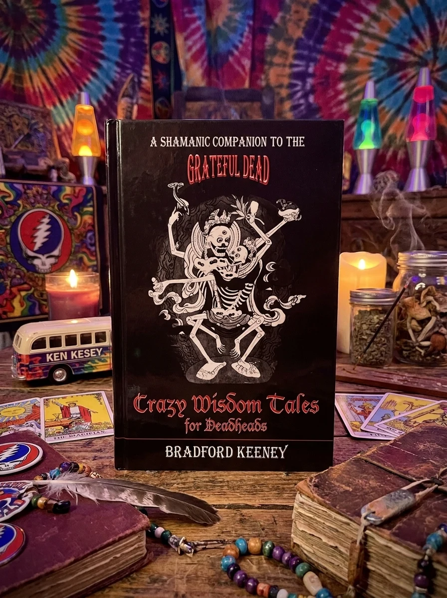 Crazy Wisdom Tales for Dead Heads: A Shamanic Companion to the Grateful Dead