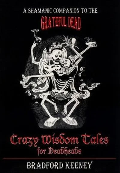 Crazy Wisdom Tales for Dead Heads: A Shamanic Companion to the Grateful Dead — dewey-131