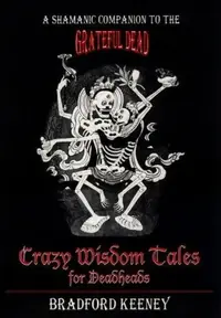Crazy Wisdom Tales for Dead Heads: A Shamanic Companion to the Grateful Dead — photo 2