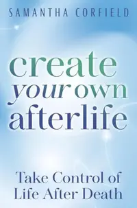 Create Your Own Afterlife: Take Control of Life After Death — photo 2